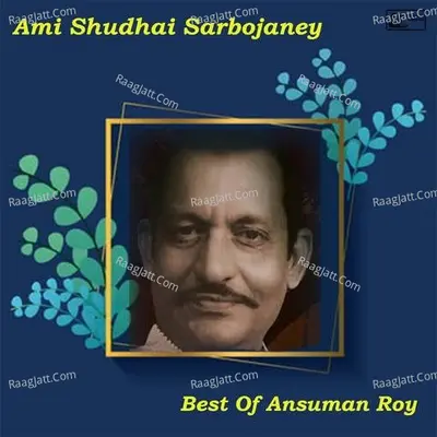 Ami Shudhai Sarbojaney - Best Of Ansuman Roy Poster