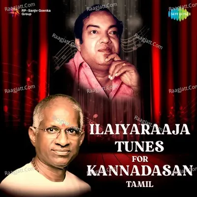 Ilaiyaraaja Tunes for Kannadasan - Ilaiyaraaja