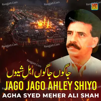 Jago Jago Ahley Shiyo - Agha Syed Meher Ali Shah