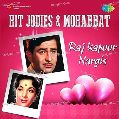 Hit Jodies And Mohabbat - Raj Kapoor-Nargis - Manna Dey
