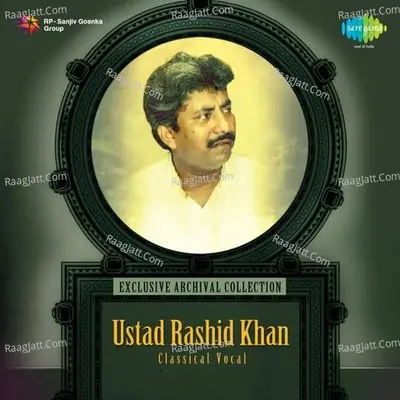 Ustad Rasid Khan Classical (vocal) - Ustad Rashid Khan