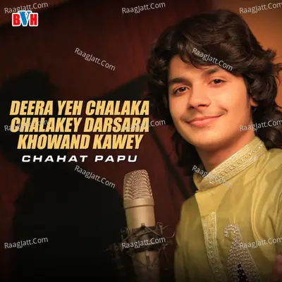 Deera Yeh Chalaka Chalakey Darsara Khowand Kawey - Chahat Papu