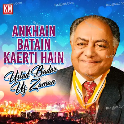Ankhain Batain Kaerti Hain - Ustad Badar Uz Zaman