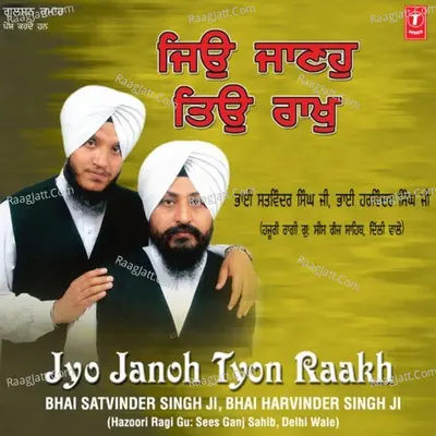 Jion Janoh Tyon Raakh - Bhai Satwinder Singh