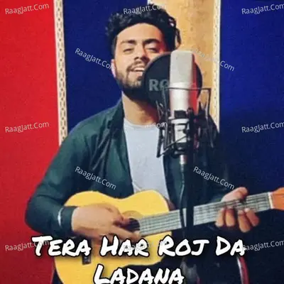 Tera Har Roj Da Ladna