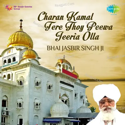 Charan Kamal Tere Thoy Peewa Jeeria Olla - Bhai Jasbir Singh