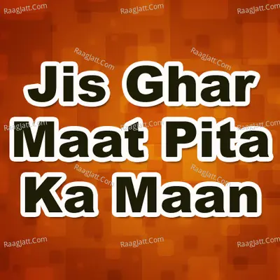 Jis Ghar Maat Pita Ka Maan Poster