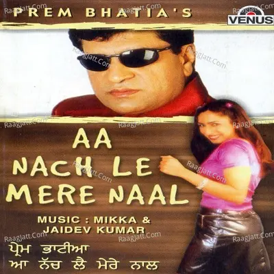 Aa Nach Le Mere Naal - Prem Bhatia