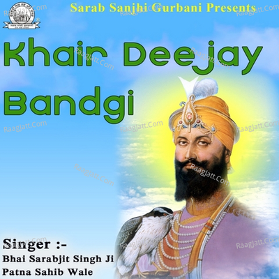 Khair Deejay Bandgi - Bhai Sarabjit Singh Ji Patna Sahib Wale