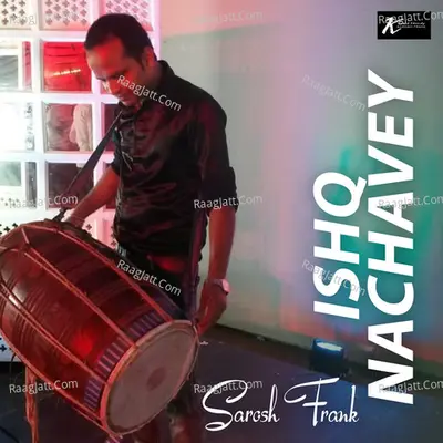 Ishq Nachavey - Sarosh Frank