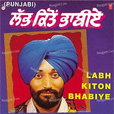 Labh Kiton Bhabiye - Raj Brar