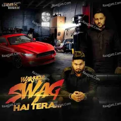 Wakhra Swag Hai Tera - Badshah
