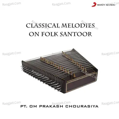 Classical Melodies on Folk Santoor - Pt. Om Prakash Chaurasia