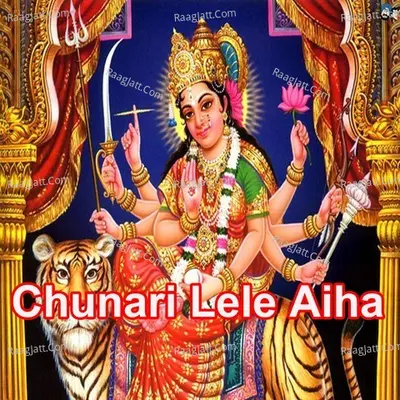 Chunari Lele Aiha