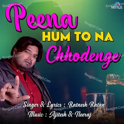 Peena Hum To Na Chhodenge