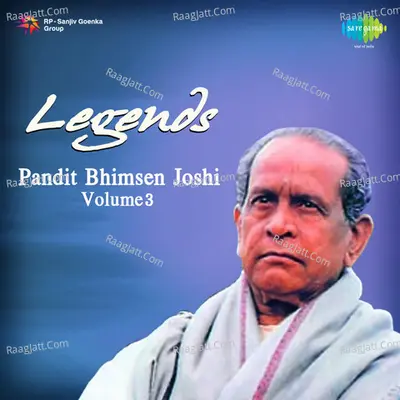 Legends Pandit Bhimsen Joshi Volume 3 - Pandit Bhimsen Joshi