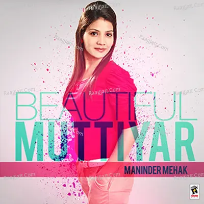 Beautiful Muttiyar - Maninder Mehak