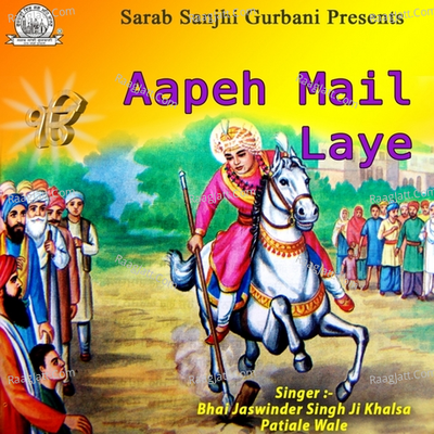 Aapeh Mail Laye - Bhai Jaswinder Singh Ji Khalsa Patiale Wale