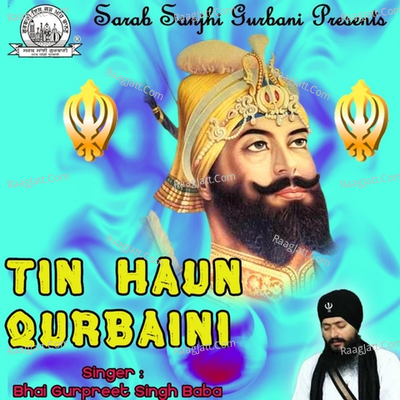 Tin Haun Qurbaini - Bhai Gurpreet Singh Baba