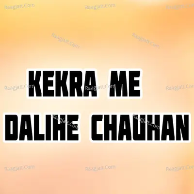 Kekra Me Dalihe Chauhan
