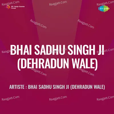 Bhai Sadhu Singh Ji Dehradun Wale - Bhai Sadhu Singh Ji Dehradun Wale