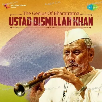 The Genius Of Bharatratna - Ustad Bismillah Khan - Ustad Bismillah Khan