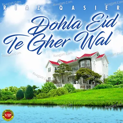 Dohla Eid Te Gher Wal - Riaz Qasier
