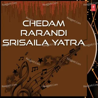 Chedam Rarandi Srisaila Yatra - D. Sarangapani