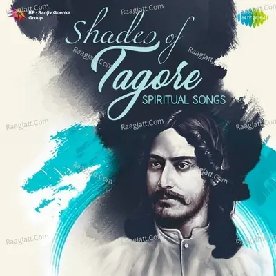 Shades of Tagore - Spiritual Songs - Rabindranath Tagore