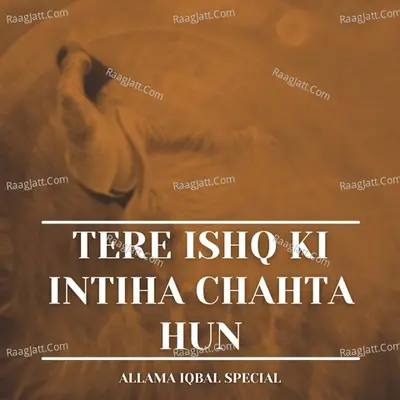 Tere Ishq Ki Intiha Chahta Hun (Allama Iqbal Special) Poster