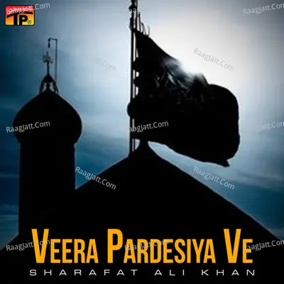 Veera Pardesiya Ve - Sharafat Ali Khan