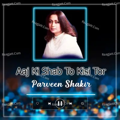 Aaj Ki Shab To Kisi Tour - Parveen Shakir