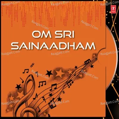 Om Sri Sainaadham - T. Ajay Kumar