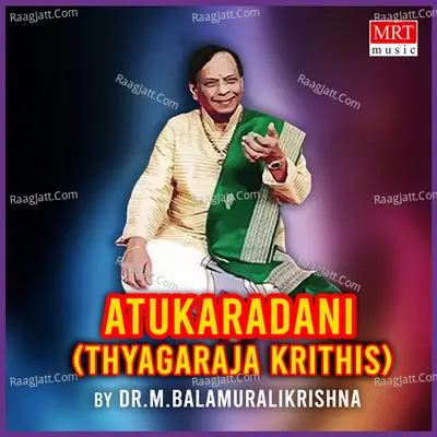Atukaradani (Thyagaraja Krithis) - M. Balamuralikrishna