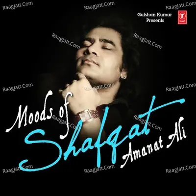 Moods Of Shafqat Amanat Ali - Shafqat Amanat Ali