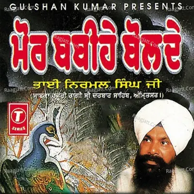 Mor Babihe Bolde - Bhai Nirmal Singh Khalsa