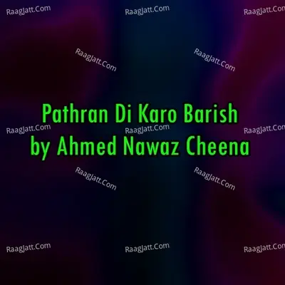 Pathran Di Karo Barish - Ahmed Nawaz Cheena