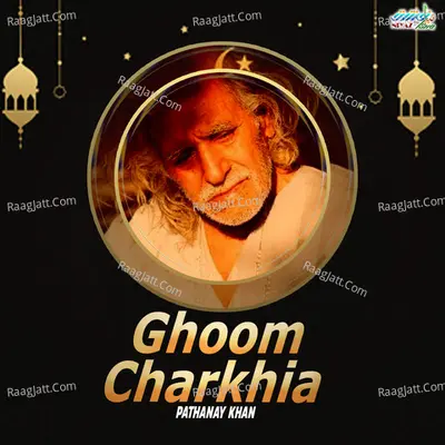 Ghoom Charkhia - Pathanay Khan