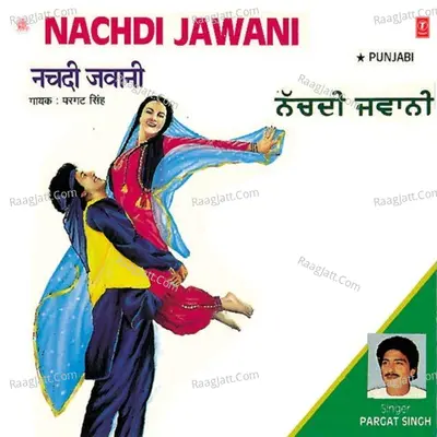 Nachdi Jawani - Pargat Singh