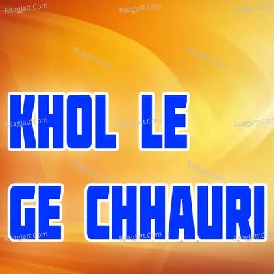 Khol Le Ge Chhauri