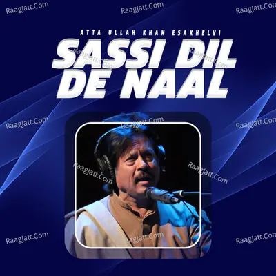 Sassi Dil De Naal - Atta Ullah Khan Esakhelvi