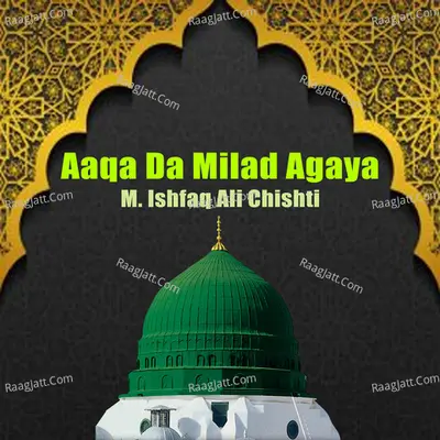 Aaqa Da Milad Agaya - M. Ishfaq Ali Chishti