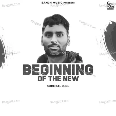 Beginning of the New - Sukhpal Gill