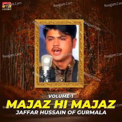 Majaz Hi Majaz, Vol. 1 - Jaffar Hussain Of Gurmala