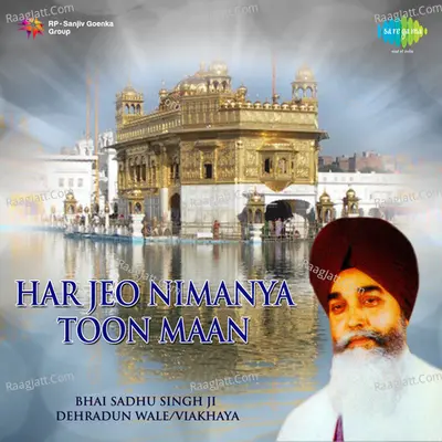 Har Jeo Nimanya Toon Maan - Bhai Sadhu Singh Dehradun Wale
