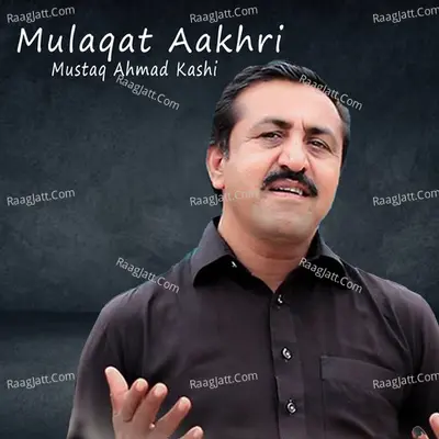 Mulaqat Aakhri - Mustaq Ahmad Kashi
