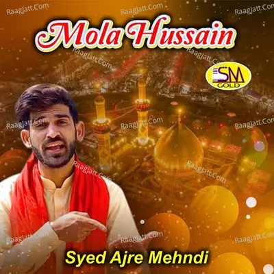 Mola Hussain - Syed Ajre Mehndi