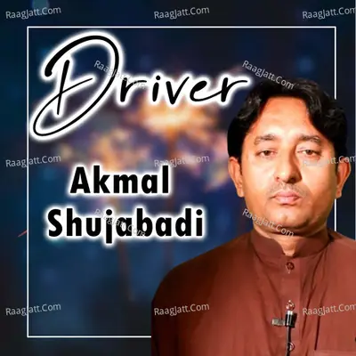 Driver - Akmal Shujabadi
