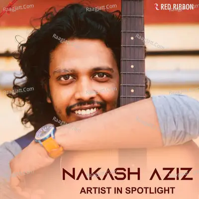 Nakash Aziz - Artist In Spotlight - Nakash Aziz