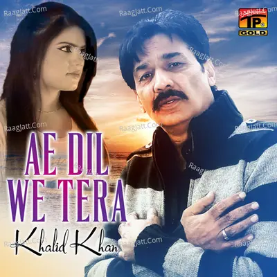 Ae Dil We Tera - Khalid Khan